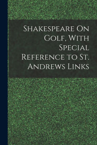 Shakespeare On Golf, With Special Reference To St. Andrews Links