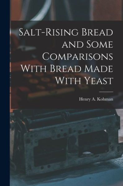 Salt-Rising Bread And Some Comparisons With Bread Made With Yeast