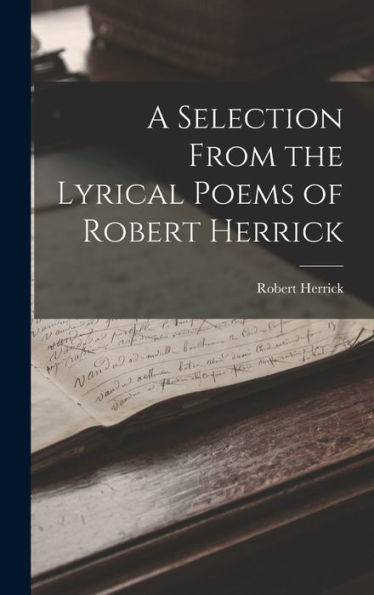 A Selection From The Lyrical Poems Of Robert Herrick