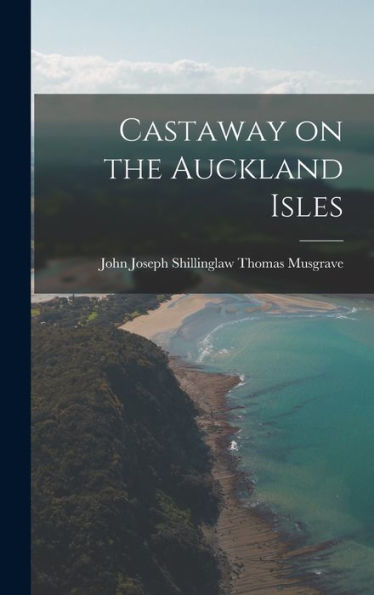 Castaway On The Auckland Isles