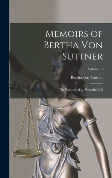 Memoirs Of Bertha Von Suttner: The Records Of An Eventful Life; Volume Ii
