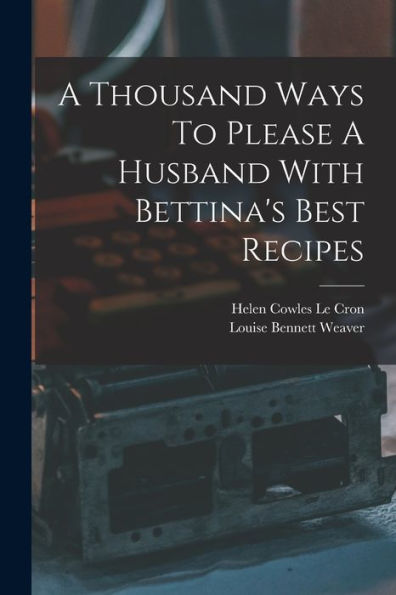 A Thousand Ways To Please A Husband With Bettina'S Best Recipes