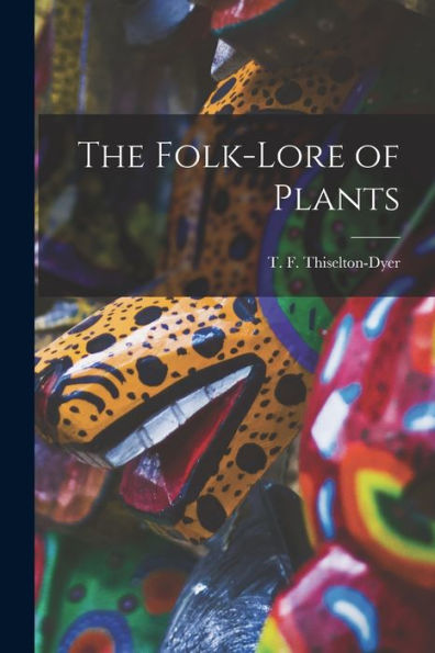 The Folk-Lore Of Plants