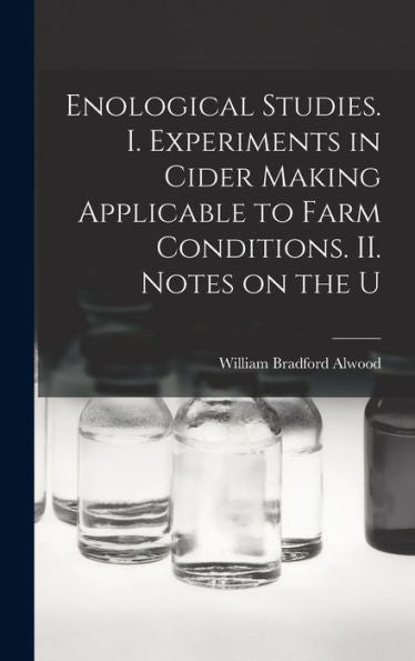 Enological Studies. I. Experiments In Cider Making Applicable To Farm Conditions. Ii. Notes On The U