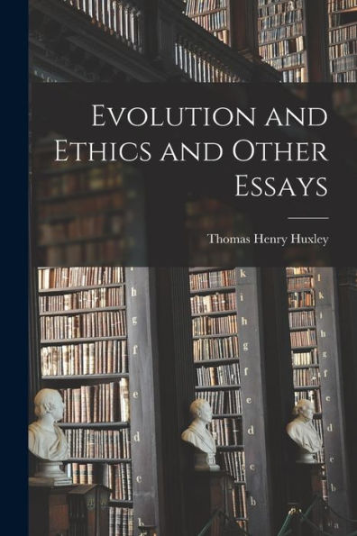 Evolution And Ethics And Other Essays