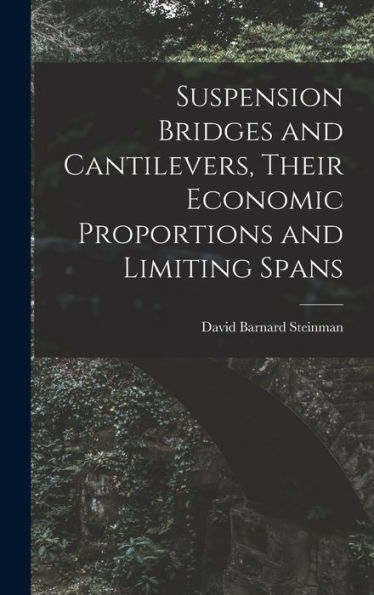 Suspension Bridges And Cantilevers, Their Economic Proportions And Limiting Spans
