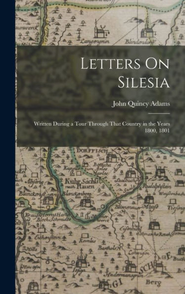 Letters On Silesia: Written During A Tour Through That Country In The Years 1800, 1801