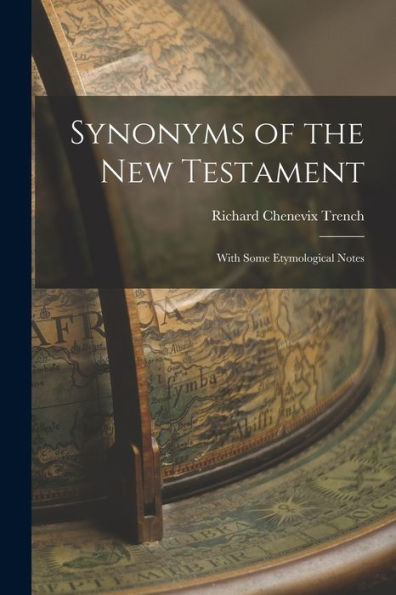 Synonyms Of The New Testament: With Some Etymological Notes