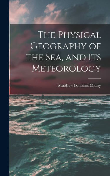 The Physical Geography Of The Sea, And Its Meteorology