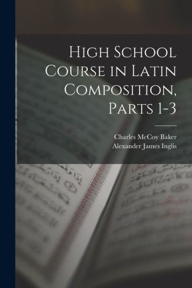 High School Course In Latin Composition, Parts 1-3