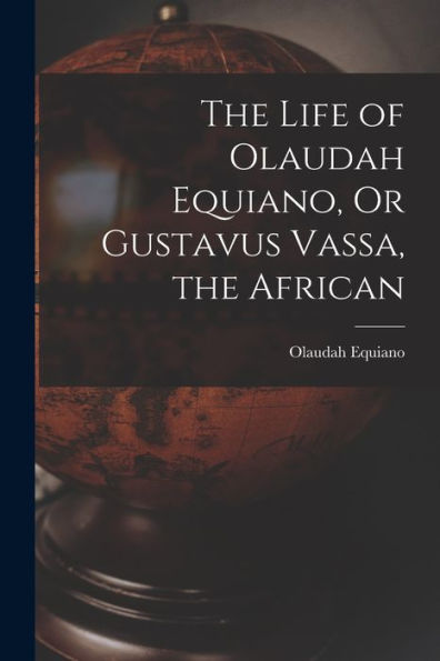 The Life Of Olaudah Equiano, Or Gustavus Vassa, The African