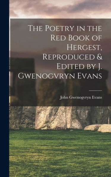 The Poetry In The Red Book Of Hergest, Reproduced & Edited By J. Gwenogvryn Evans
