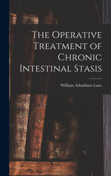 The Operative Treatment Of Chronic Intestinal Stasis