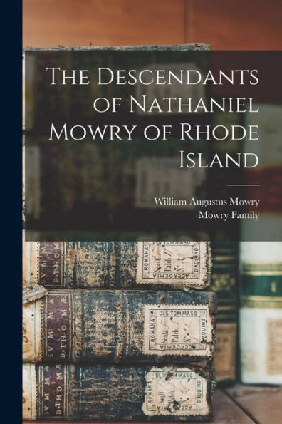 The Descendants Of Nathaniel Mowry Of Rhode Island