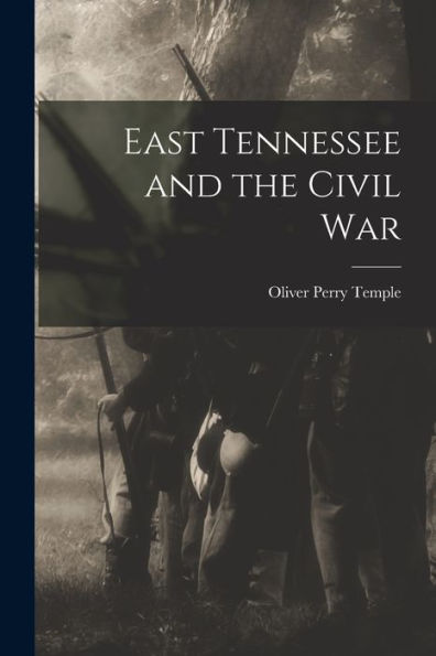 East Tennessee And The Civil War