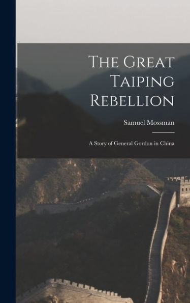 The Great Taiping Rebellion: A Story Of General Gordon In China