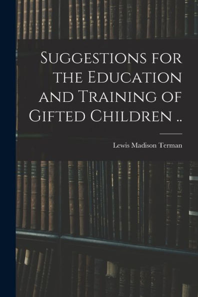 Suggestions For The Education And Training Of Gifted Children ..