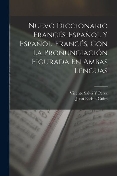 Nuevo Diccionario Francés-Español Y Español-Francés, Con La Pronunciación Figurada En Ambas Lenguas (Spanish Edition)