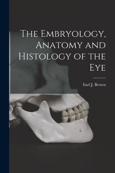 The Embryology, Anatomy And Histology Of The Eye