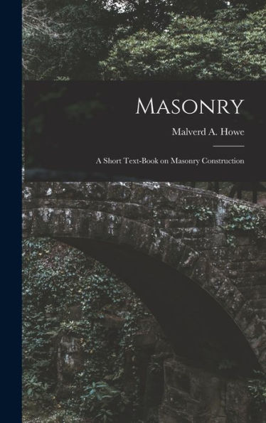 Masonry; A Short Text-Book On Masonry Construction