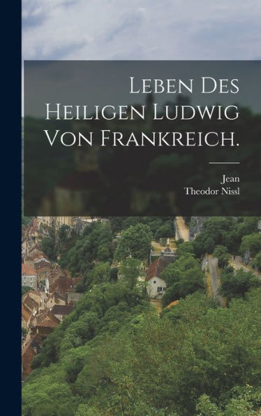 Leben Des Heiligen Ludwig Von Frankreich. (German Edition)