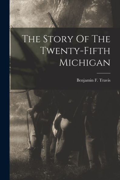 The Story Of The Twenty-Fifth Michigan