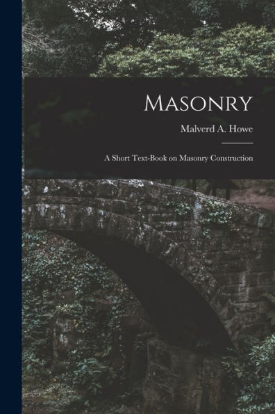 Masonry; A Short Text-Book On Masonry Construction