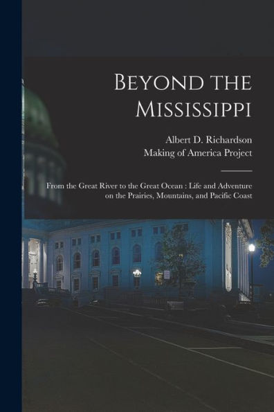 Beyond The Mississippi: From The Great River To The Great Ocean: Life And Adventure On The Prairies, Mountains, And Pacific Coast