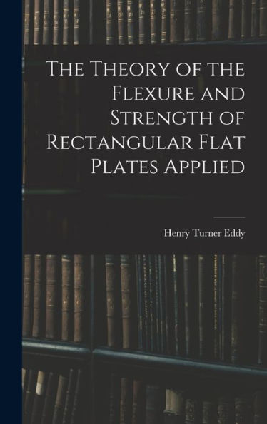 The Theory Of The Flexure And Strength Of Rectangular Flat Plates Applied