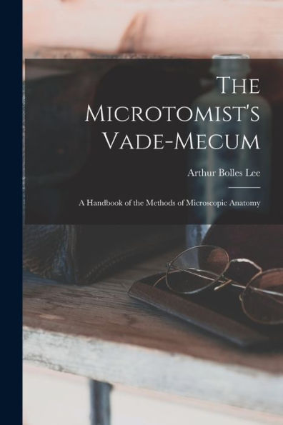 The Microtomist'S Vade-Mecum: A Handbook Of The Methods Of Microscopic Anatomy (Scots Edition)