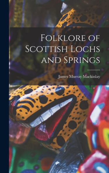 Folklore Of Scottish Lochs And Springs