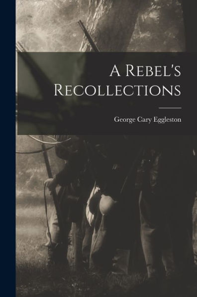 A Rebel'S Recollections