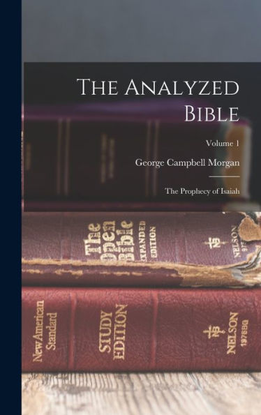 The Analyzed Bible: The Prophecy Of Isaiah; Volume 1