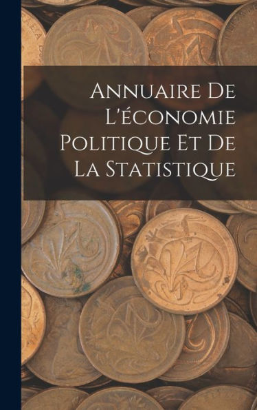 Annuaire De L'Économie Politique Et De La Statistique (French Edition)