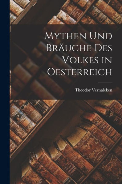 Mythen Und Bräuche Des Volkes In Oesterreich (German Edition)