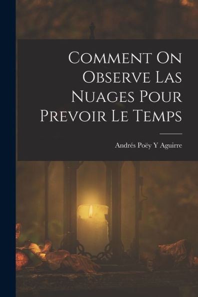 Comment On Observe Las Nuages Pour Prevoir Le Temps (French Edition)