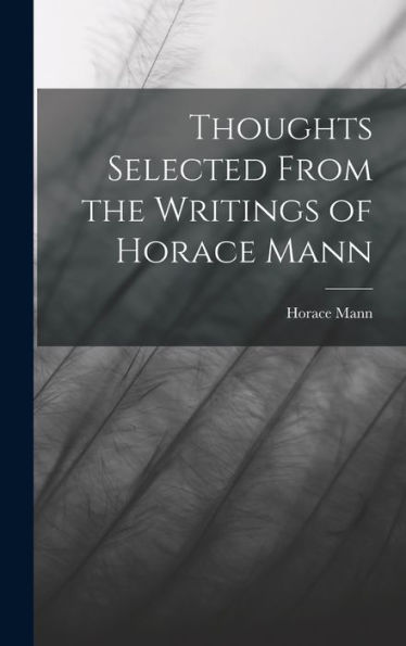Thoughts Selected From The Writings Of Horace Mann