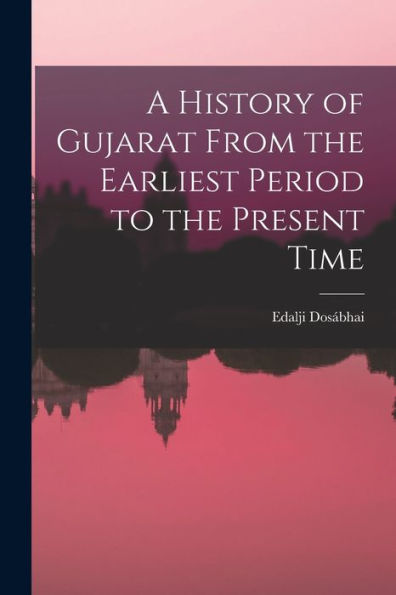 A History Of Gujarat From The Earliest Period To The Present Time