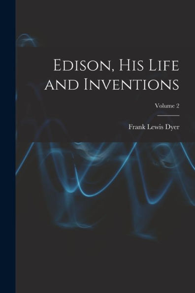 Edison, His Life And Inventions; Volume 2