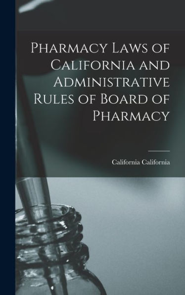 Pharmacy Laws Of California And Administrative Rules Of Board Of Pharmacy