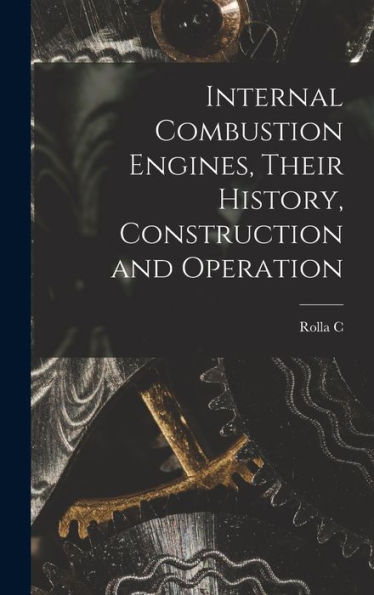 Internal Combustion Engines, Their History, Construction And Operation