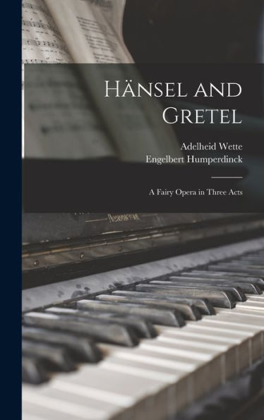 Hänsel And Gretel: A Fairy Opera In Three Acts (German Edition)
