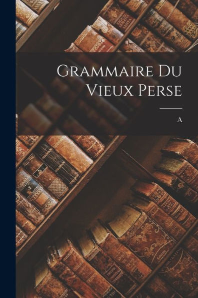 Grammaire Du Vieux Perse (French Edition)
