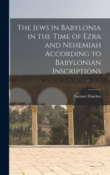 The Jews In Babylonia In The Time Of Ezra And Nehemiah According To Babylonian Inscriptions