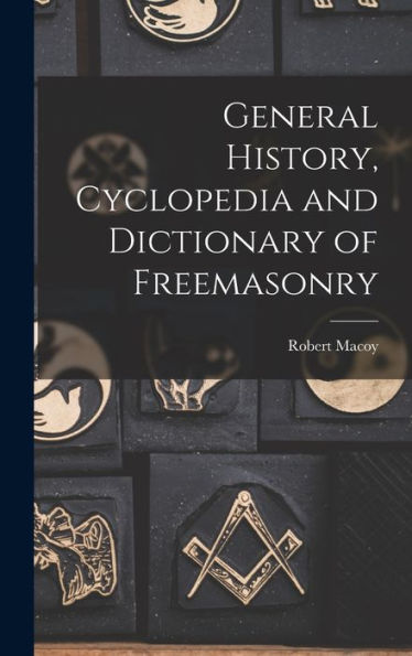 General History, Cyclopedia And Dictionary Of Freemasonry