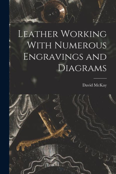 Leather Working With Numerous Engravings And Diagrams