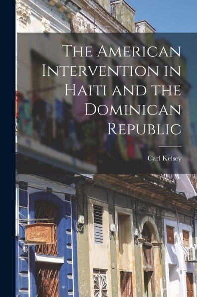 The American Intervention In Haiti And The Dominican Republic