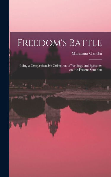Freedom'S Battle: Being A Comprehensive Collection Of Writings And Speeches On The Present Situation