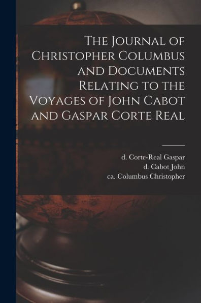 The Journal Of Christopher Columbus And Documents Relating To The Voyages Of John Cabot And Gaspar Corte Real