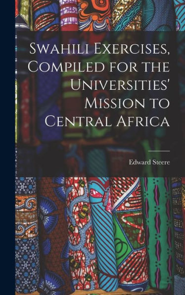 Swahili Exercises, Compiled For The Universities' Mission To Central Africa